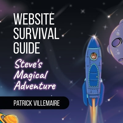 Website Survival Guide: Steve's Magical Adventure by Villemaire, Patrick