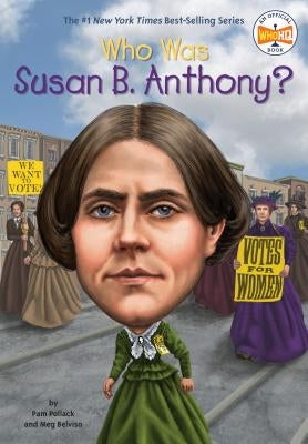 Who Was Susan B. Anthony? by Pollack, Pam