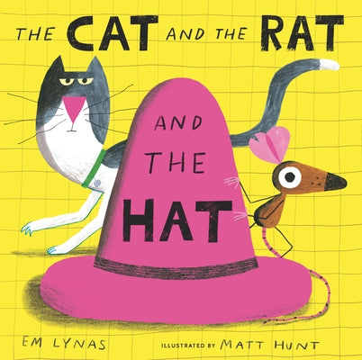 The Cat and the Rat and the Hat by Lynas, Em