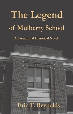 The Legend of Mulberry School by Reynolds, Eric T.