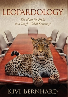 Leopardology: The Hunt for Profit in a Tough Global Economy! by Bernhard, Kivi