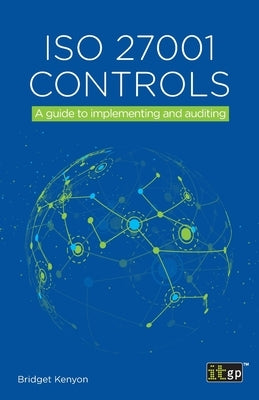 ISO 27001 Controls: A guide to implementing and auditing by Kenyon, Bridget