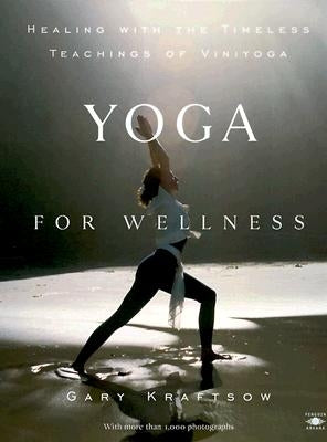 Yoga for Wellness: Healing with the Timeless Teachings of Viniyoga by Kraftsow, Gary