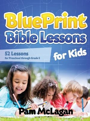 Blueprint Bible Lessons for Kids by McLagan, Pam