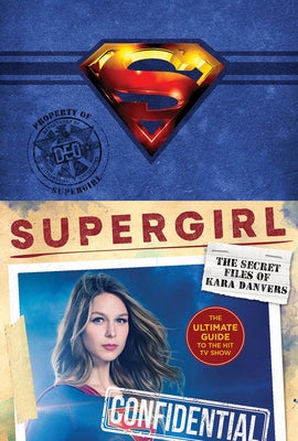 Supergirl: The Secret Files of Kara Danvers: The Ultimate Guide to the Hit TV Show by Warner Brothers