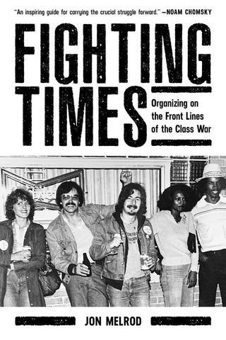 Fighting Times: Organizing on the Front Lines of the Class War by Melrod, Jon