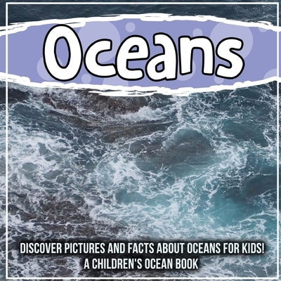 Oceans: Discover Pictures and Facts About Oceans For Kids! A Children's Ocean Book by Kids, Bold