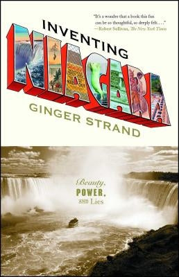 Inventing Niagara: Beauty, Power, and Lies by Strand, Ginger