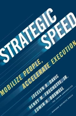 Strategic Speed: Mobilize People, Accelerate Execution by Davis, Jocelyn