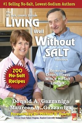 Living Well Without Salt: No Salt, Lowest Sodium Cookbook Series by Gazzaniga, Donald a.