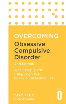 Overcoming Obsessive Compulsive Disorder, 2nd Edition: A Self-Help Guide Using Cognitive Behavioural Techniques by Veale, David