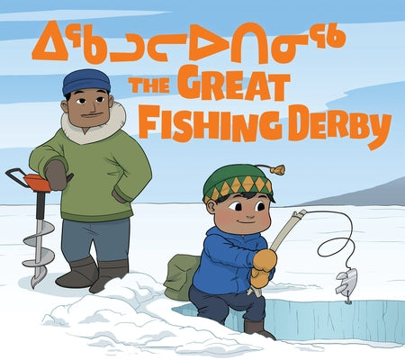 The Great Fishing Derby: Bilingual Inuktitut and English Edition by Ittimangnaq, Alex
