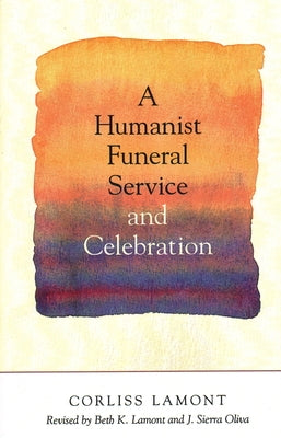 A Humanist Funeral Service and Celebration by Lamont, Corliss