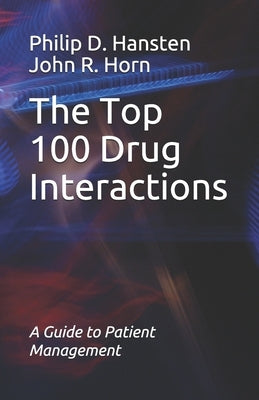 The Top 100 Drug Interactions: A Guide to Patient Management by Horn, John R.