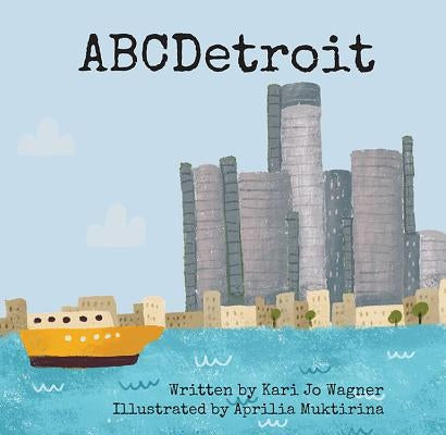 Abcdetroit by Wagner, Kari Jo