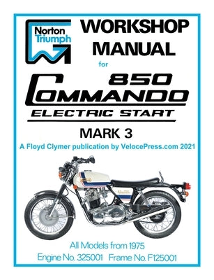 Norton Workshop Manual for 850 Commando Electric Start Mark 3 from 1975 Onwards (Part Number 00-4224) by Clymer, Floyd
