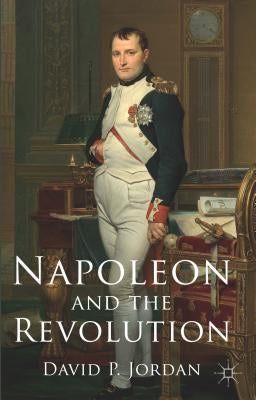 Napoleon and the Revolution by Jordan, D.