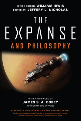 The Expanse and Philosophy: So Far Out Into the Darkness by Irwin, William