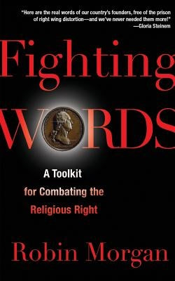 Fighting Words: A Toolkit for Combating the Religious Right by Morgan, Robin