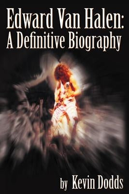 Edward Van Halen: A Definitive Biography by Dodds, Kevin