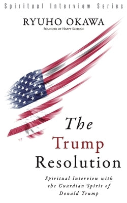 The Trump Resolution by Okawa, Ryuho