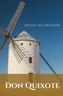 Don Quixote: A Spanish novel by Miguel de Cervantes. by De Cervantes, Miguel