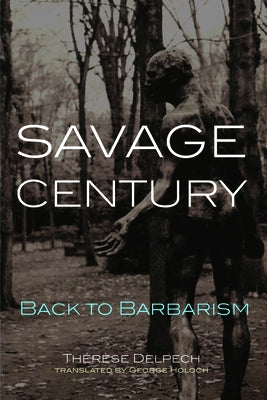 Savage Century: Back to Barbarism by Delpech, Therese