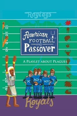 American Football & Passover: A Playlet about Plagues by Sgan, Mathew R.