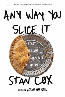 Any Way You Slice It: The Past, Present, and Future of Rationing by Cox, Stan