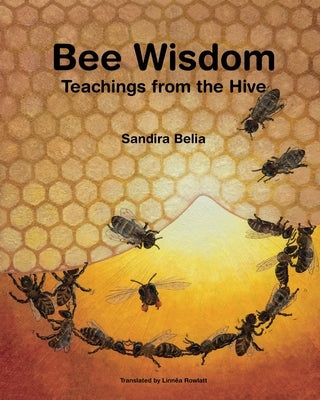 Bee Wisdom - Teachings from the Hive by Belia, Sandira