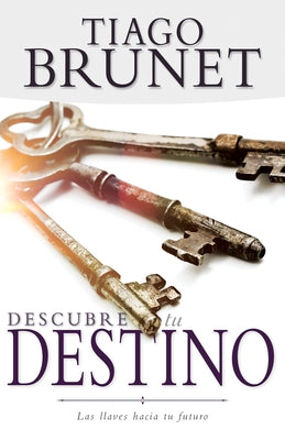 Descubre Tu Destino: Las Llaves Hacia Tu Futuro by Brunet, Tiago