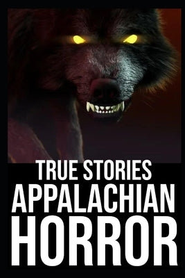 Appalachian Horror Stories: Vol 5 (Cryptids, Mothman, Crawlers, Rake, Skinwalker...) by Goggins, John