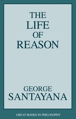 Life of Reason by Santayana, George