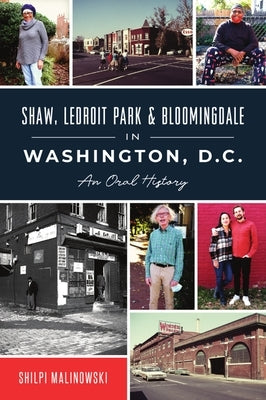 Shaw, Ledroit Park and Bloomingdale in Washington, DC: An Oral History by Malinowski, Shilpi