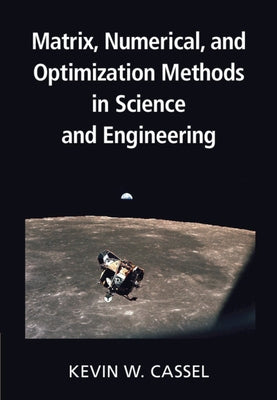 Matrix, Numerical, and Optimization Methods in Science and Engineering by Cassel, Kevin W.