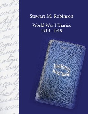 Stewart M. Robinson World War I Diaries 1914-1919: Division Chaplain, American Expeditionary Forces, 78th Division by Robinson, David