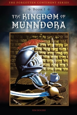 The Kingdom of Munndora by Rogers, Kim D.
