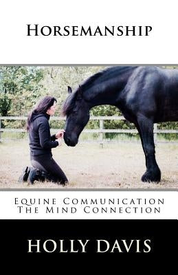 Horsemanship: Equine Communication The Mind Connection by Davis, Holly