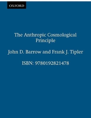 The Anthropic Cosmological Principle by Barrow, John D.