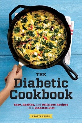 The Diabetic Cookbook: Easy, Healthy, and Delicious Recipes for a Diabetes Diet by Shasta Press
