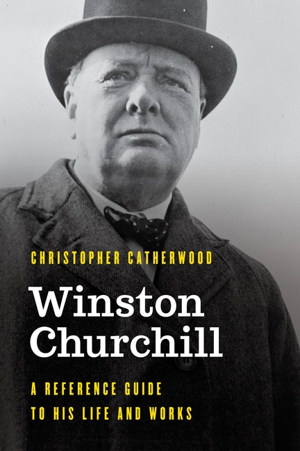 Winston Churchill: A Reference Guide to His Life and Works by Catherwood, Christopher