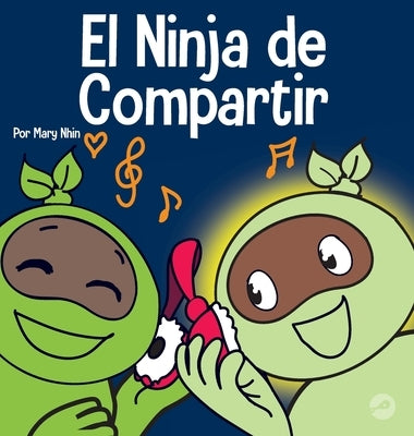 El Ninja de Compartir: Un libro para niños sobre cómo aprender a compartir by Nhin, Mary