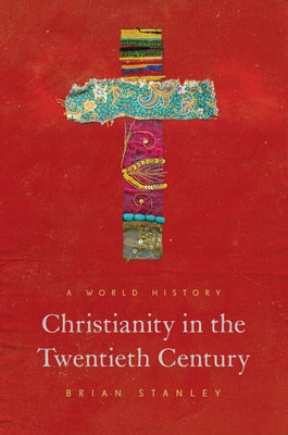 Christianity in the Twentieth Century: A World History by Stanley, Brian