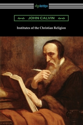 Institutes of the Christian Religion by Calvin, John