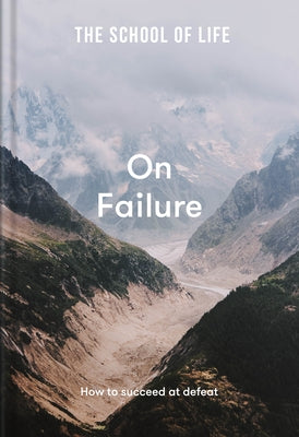 The School of Life: On Failure: How to Succeed at Defeat by The School of Life