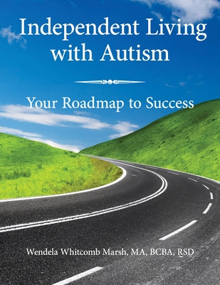 Independent Living with Autism: Your Roadmap to Success by Whitcomb Marsh, Wendela