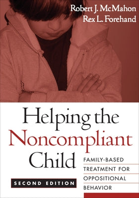 Helping the Noncompliant Child: Family-Based Treatment for Oppositional Behavior by McMahon, Robert J.