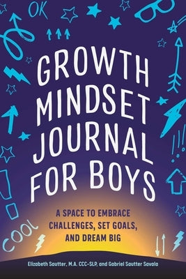 Growth Mindset Journal for Boys: A Space to Embrace Challenges, Set Goals, and Dream Big by Sautter, Elizabeth