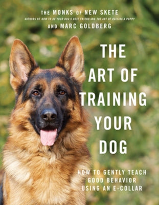 The Art of Training Your Dog: How to Gently Teach Good Behavior Using an E-Collar by Monks of New Skete