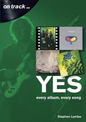 Yes: Every Album, Every Song by Lambe, Stephen